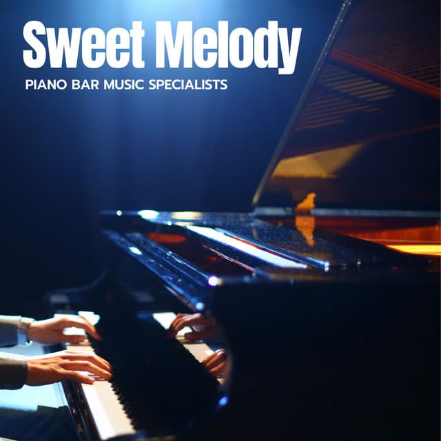 Sweet Melody: Relaxing Piano Playlist - Piano Bar Music Specialists