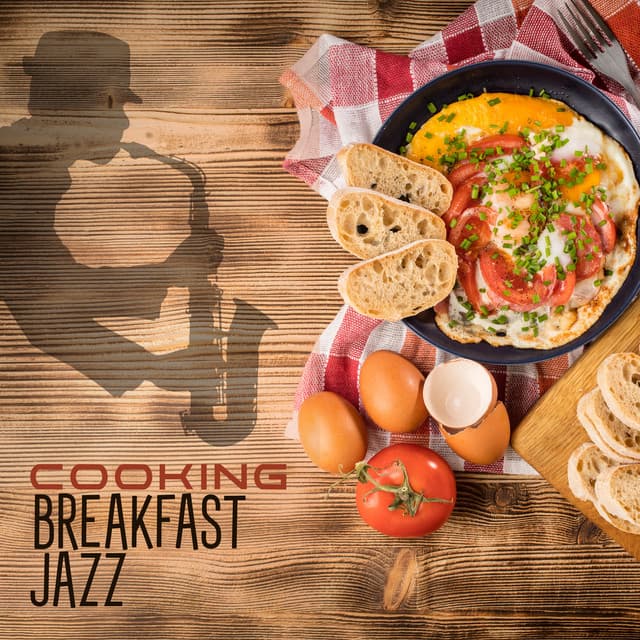 Cooking Breakfast Jazz: Smooth Jazz Music to Listen to While Cooking - Cooking Jazz Music Academy