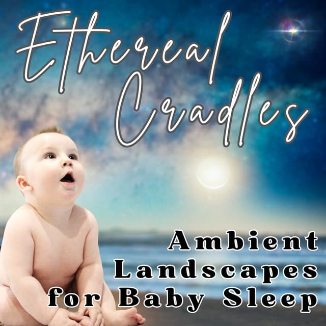 Ethereal Cradles: Ambient Landscapes for Baby Sleep - Healing Music Spirit