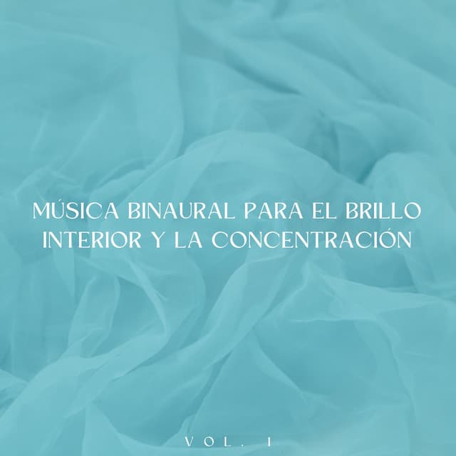 Música Binaural Para El Brillo Interior Y La Concentración Vol. 1 - Ondas Alfa Ondulantes