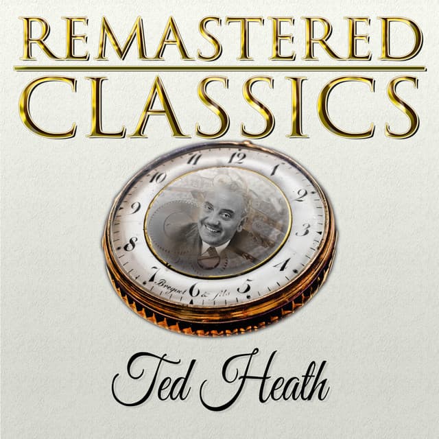 Remastered Classics, Vol. 4, Ted Heath - Ted Heath