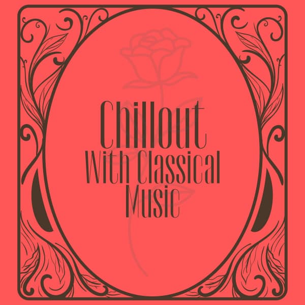 Chillout With Classical Music - Classical Chillout