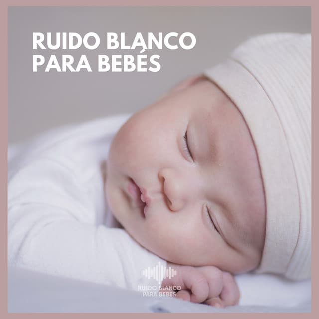 Ruido Blanco para Bebés - Ruido Blanco Para Bebes