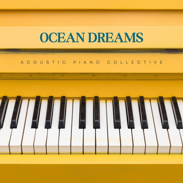 Ocean Dreams: Smooth Piano Music - Acoustic Piano Collective