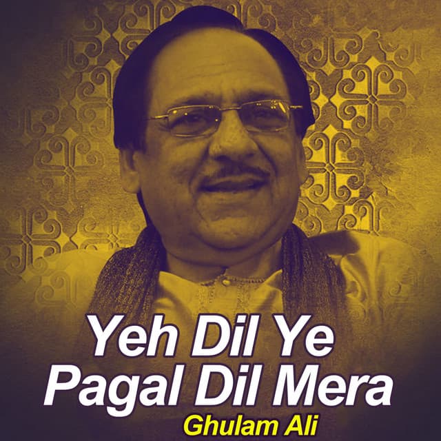 Yeh Dil Ye Pagal Dil Mera - Ghulam Ali
