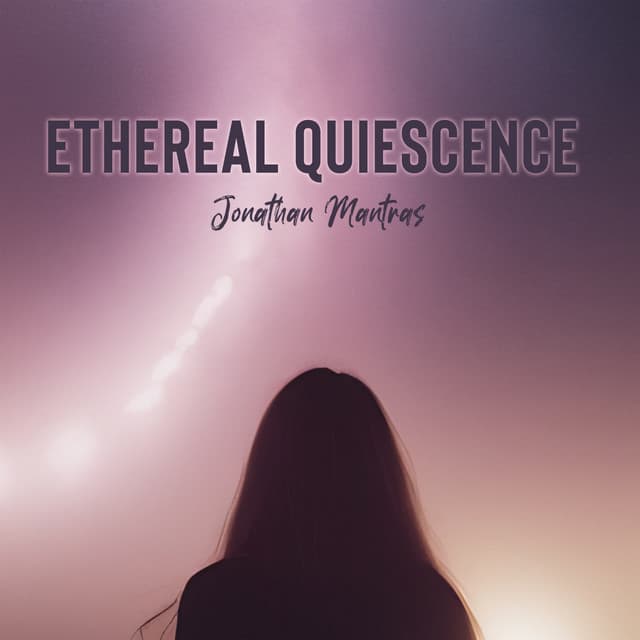 Ethereal Quiescence - Jonathan Mantras
