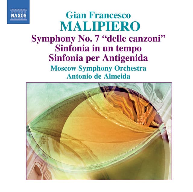 Malipiero, G.F.: Symphony No. 7, Sinfonia in un tempo, Sinfonia per Antigenida - Gian Francesco Malipiero