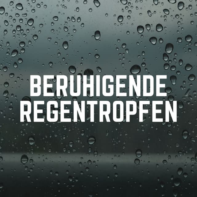 Beruhigende Regentropfen - Regen zum Schlafen