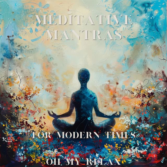 Meditative Mantras for Modern Times - Oh My Relax
