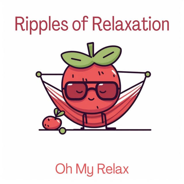 Ripples of Relaxation - Oh My Relax