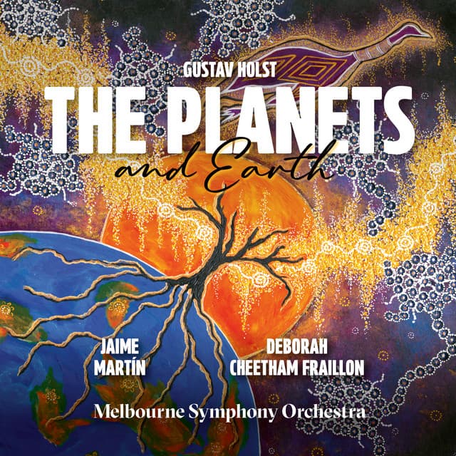 Holst: The Planets – Deborah Cheetham Fraillon: Earth - Gustav Holst