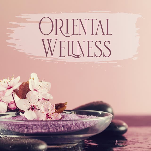 Oriental Wellness: Relaxing Music for Spa, Zen Sounds to Invigorate Your Body and Mind - Garden of Zen Music