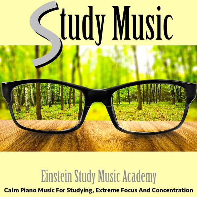 Study Music: Calm Piano Music for Studying, Extreme Focus and Concentration - Einstein Study Music Academy