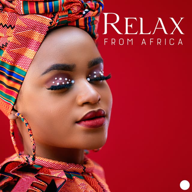 Relax from Africa: African Chill Music, Ethnic Tunes for Stress Relief - Ethnic Moods Academy
