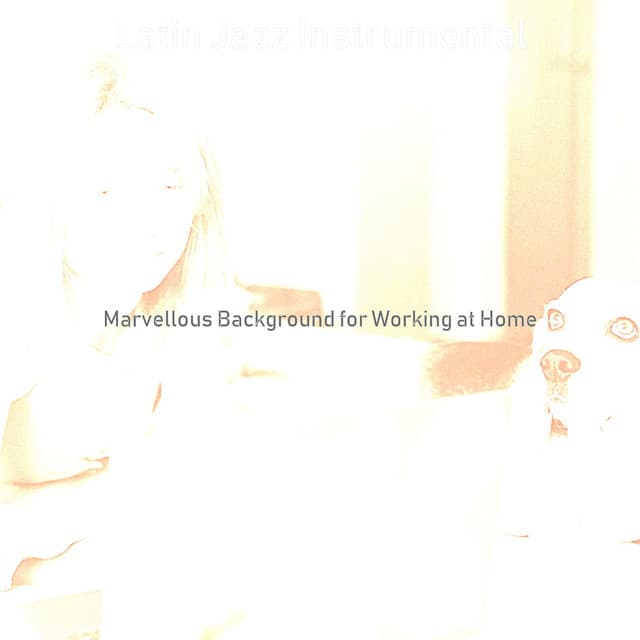 Marvellous Background for Working at Home - Latin Jazz Instrumental