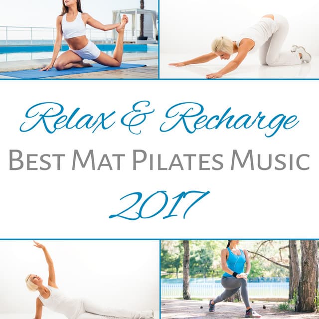 Relax & Recharge: Best Mat Pilates Music 2017 - Pilates Workout Academy