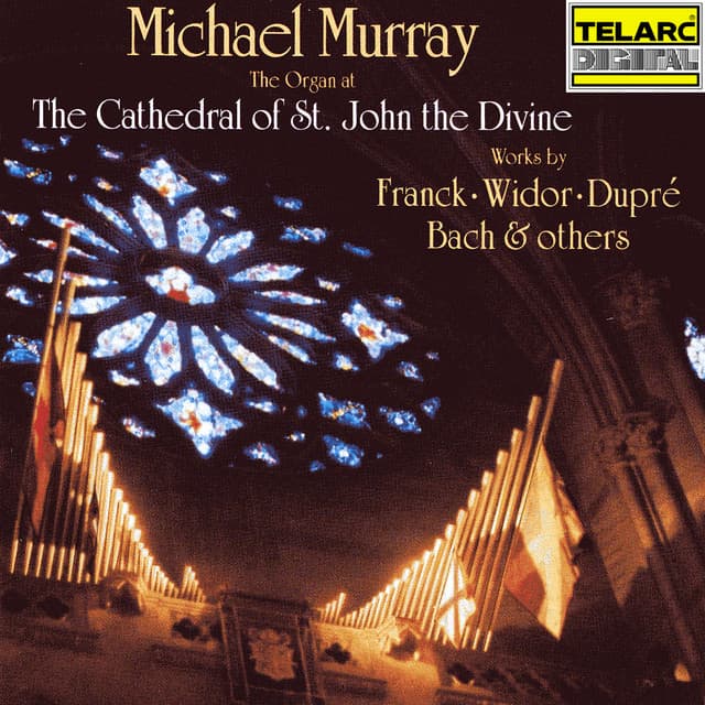 The Organ at the Cathedral of St. John the Divine: Works by Franck, Widor, Dupré, Bach & Others - Michael Murray