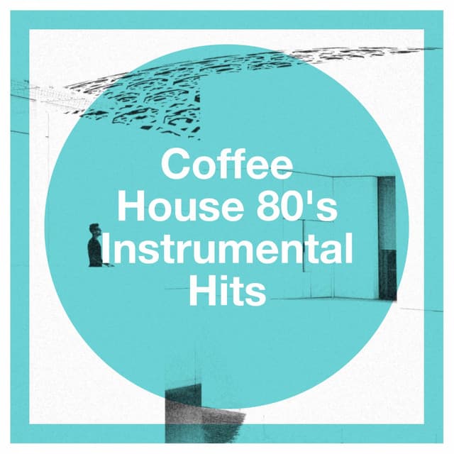 Coffee House 80's Instrumental Hits - Easy Listening Instrumentals