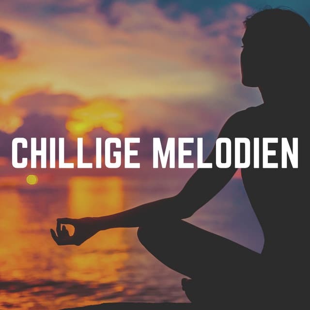 Chillige Melodien - Meditationsmusik Entspannungsmusik