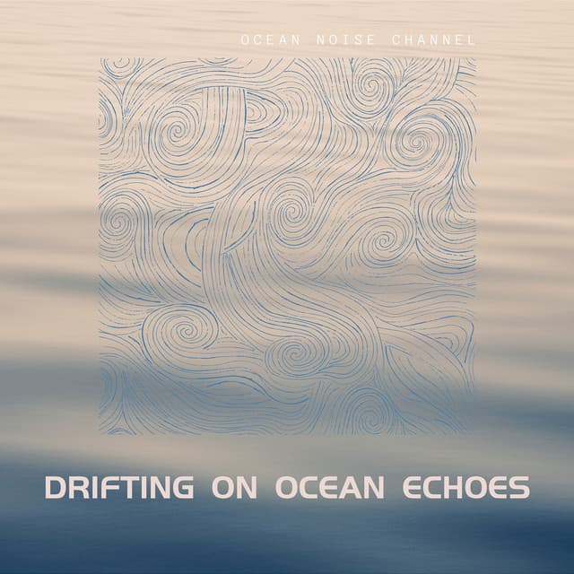 Drifting on Ocean Echoes - Ocean Noise Channel