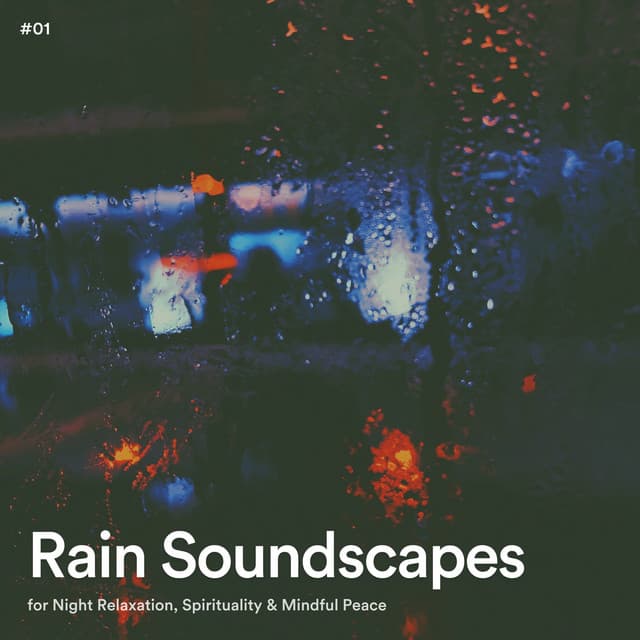 #01 Rain Soundscapes for Night Relaxation, Spirituality & Mindful Peace - Rain Radiance