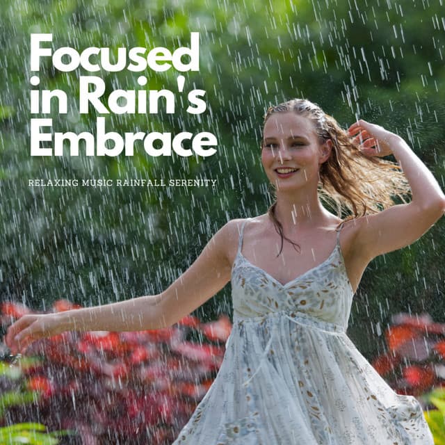 Focused in Rain's Embrace: Relaxing Music Rainfall Serenity - Nature Power