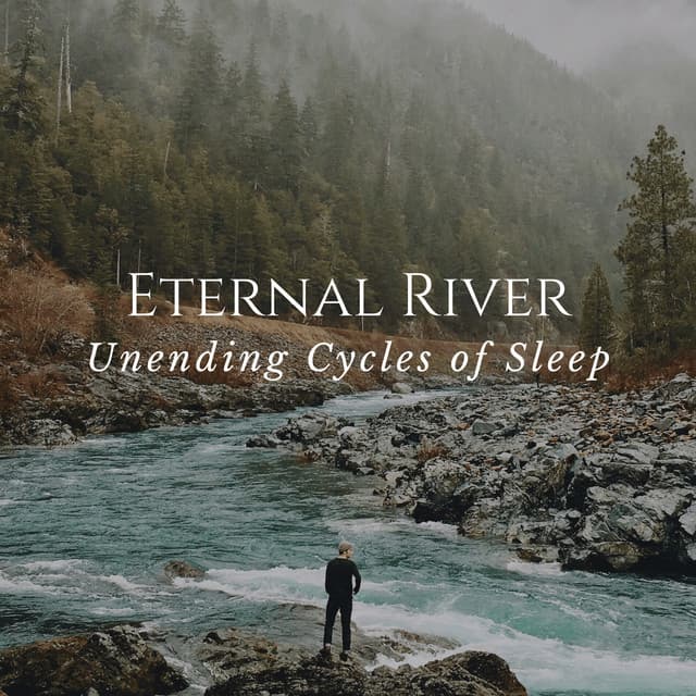 Eternal River: Unending Cycles of Sleep - River Sound for Sleep