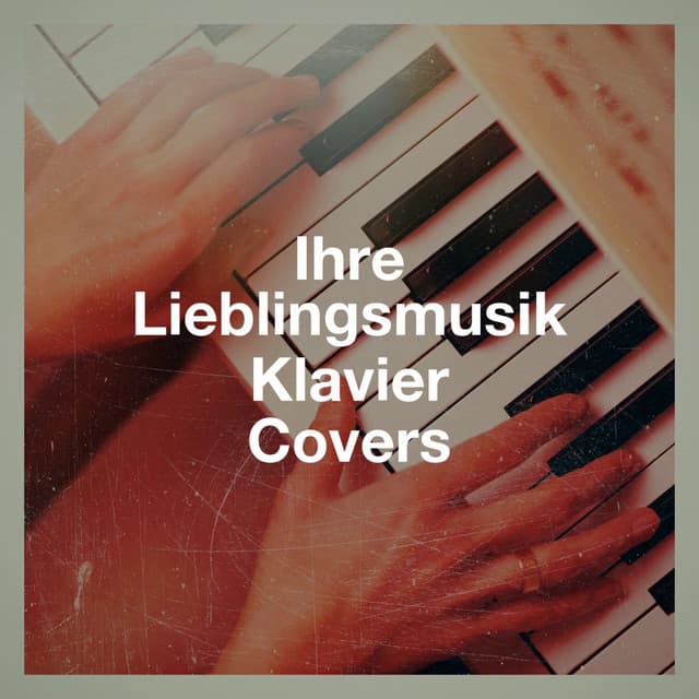 Ihre Lieblingsmusik Klavier Covers - Relaxed Piano Music