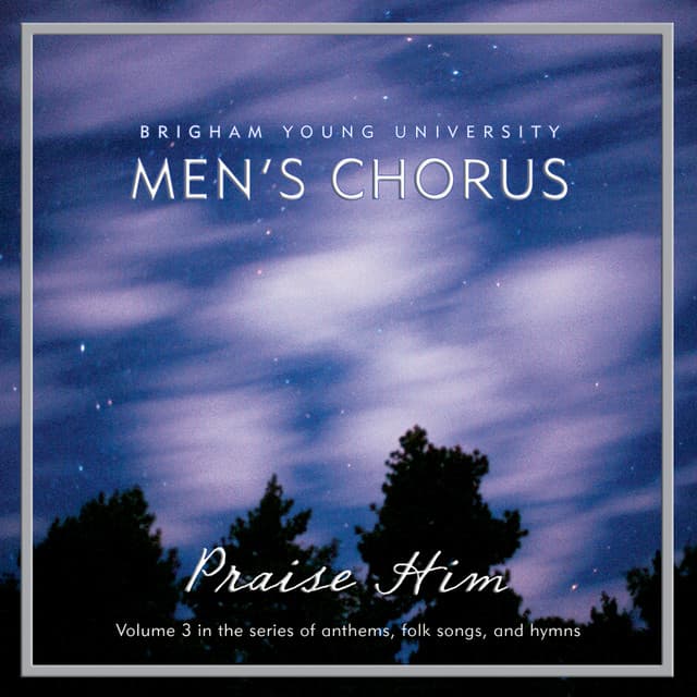 Praise Him - BYU Men's Chorus