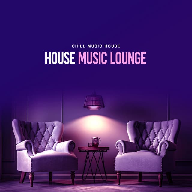 House Music Lounge - Chill Music House