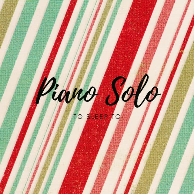 Piano Solo to Sleep to - Piano for Studying