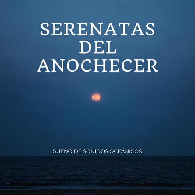 Serenatas Del Anochecer: Sueño De Sonidos Oceánicos - Sonidos de la naturaleza en todo el mundo