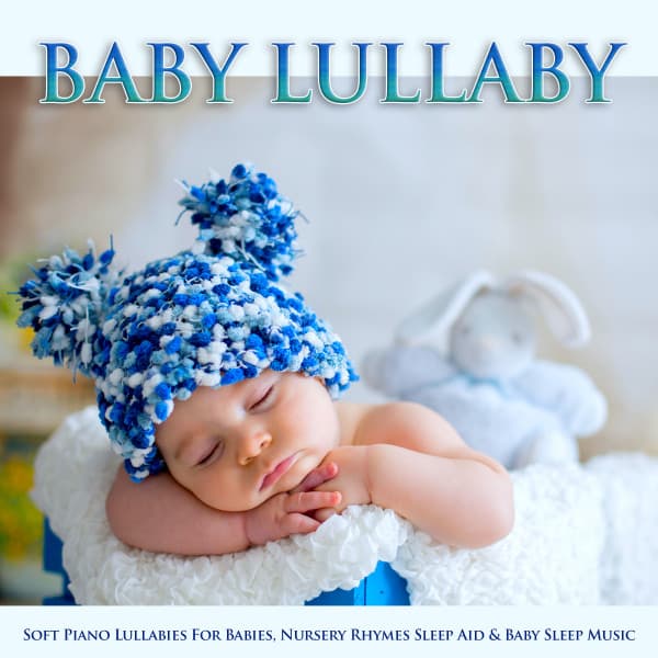Baby Lullaby: Soft Piano Lullabies For Babies, Nursery Rhymes Sleep Aid & Baby Sleep Music - Baby Sleep Music