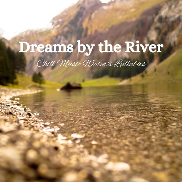 Dreams by the River: Chill Music Water's Lullabies - Streams of Dreams