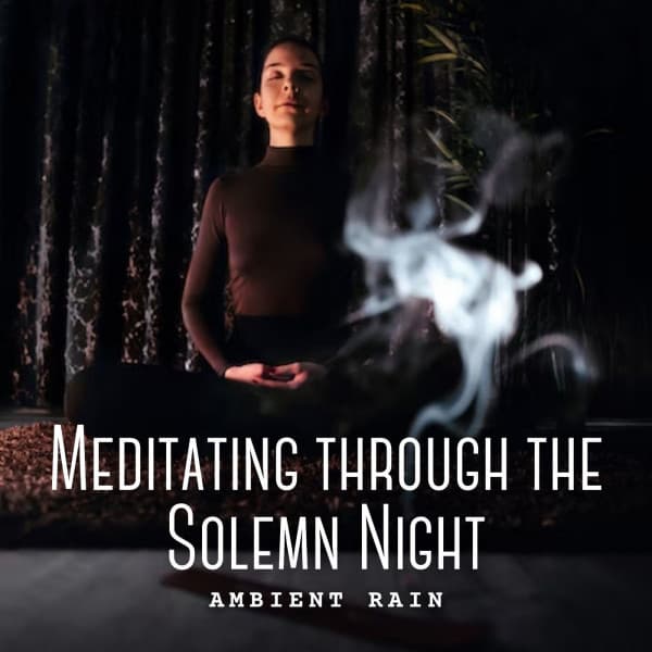 Ambient Rain: Meditating through the Solemn Night - Relax Meditate Sleep Media