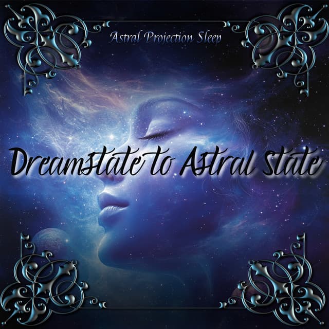 Dreamstate to Astral State: Sleep Beyond the Ordinary - Astral Projection Sleep