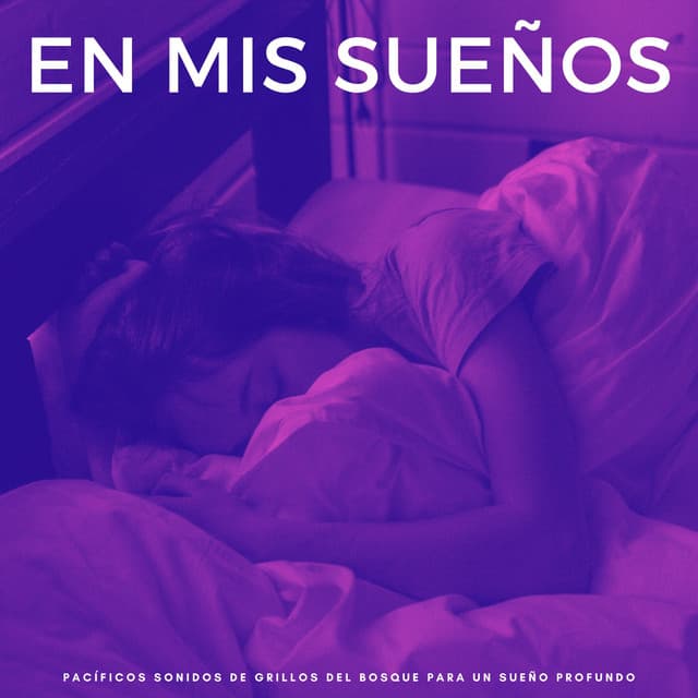 En Mis Sueños: Pacíficos Sonidos De Grillos Del Bosque Para Un Sueño Profundo - Musica Para Dormir