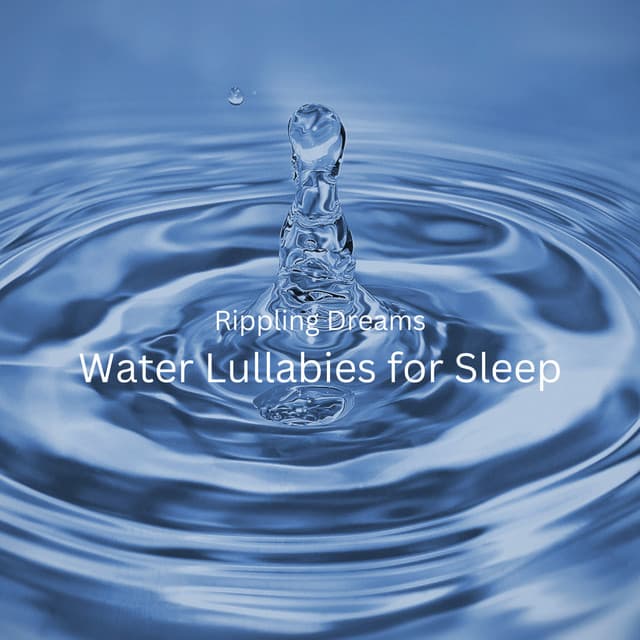 Rippling Dreams: Water Lullabies for Sleep - Moods & Water sounds