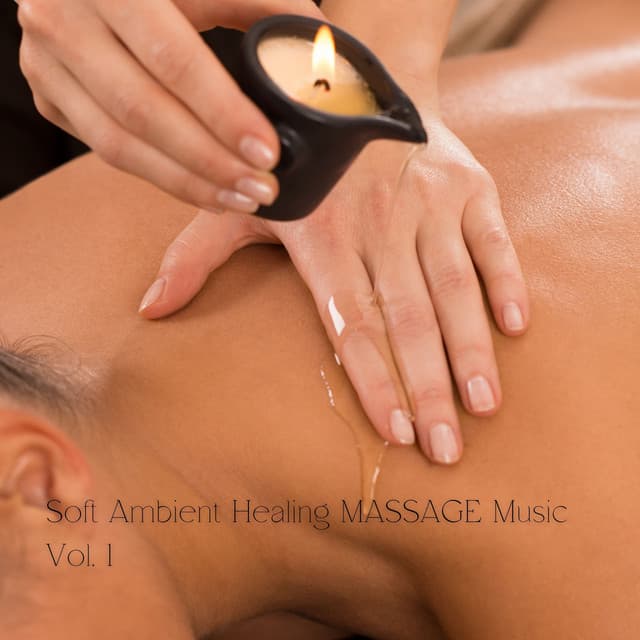 Soft Ambient Healing MASSAGE Music Vol. 1 - Massage Music Guru