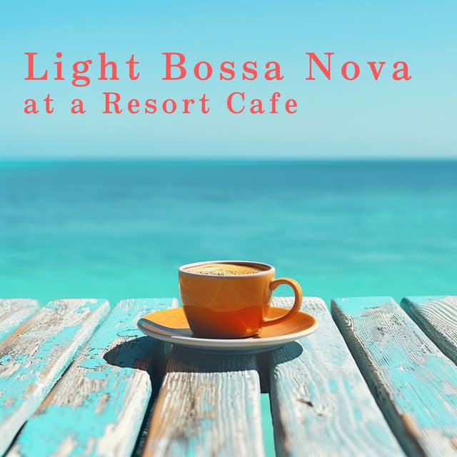 Light Bossa Nova at a Resort Cafe - Café Lounge Resort