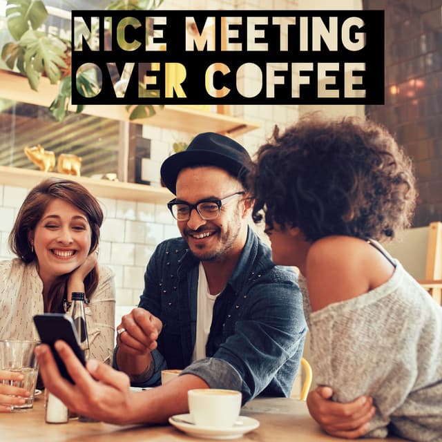 Nice Meeting Over Coffee - Atmospheric Jazz That Sounds Great in Small Cafes in Hipster Parts of the City - Lounge Café
