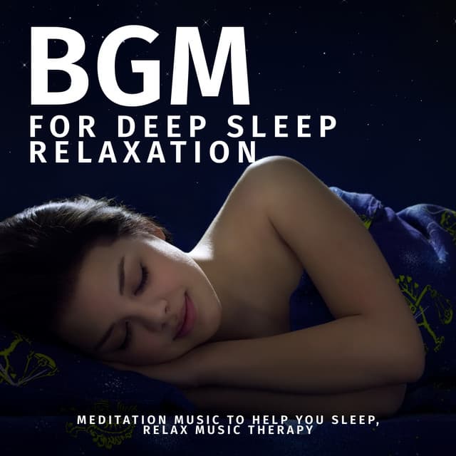 BGM for Deep Sleep Relaxation: Meditation Music to Help You Sleep, Relax Music Therapy - Slumber Music Zone
