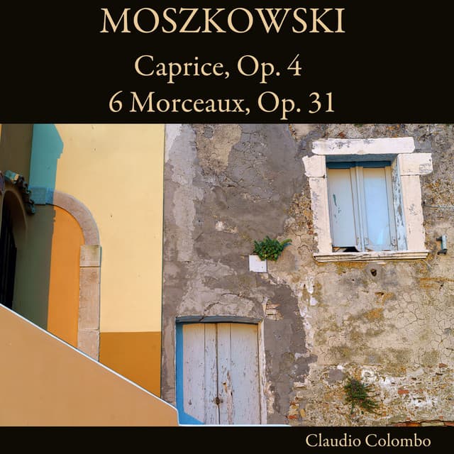 Moszkowski: Caprice, Op. 4 / 6 Morceaux, Op. 31 - Moritz Moszkowski