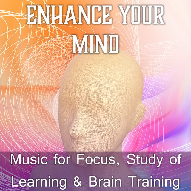 Enhance Your Mind: Music for Focus, Study of Learning & Brain Training, Positive Attitude, New Age for Inspiration & Concentration, Meditation Music - Academy of Increasing Power of Brain