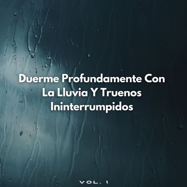 Duerme Profundamente Con La Lluvia Y Truenos Ininterrumpidos Vol. 1 - Sonidos De Truenos y Lluvia
