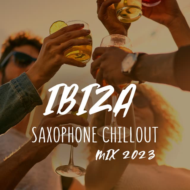 Ibiza Saxophone Chillout Mix - Ethan Calloway