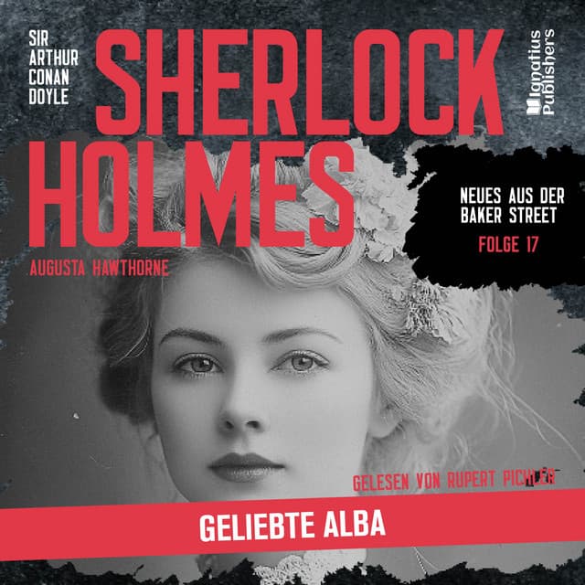 Sherlock Holmes: Geliebte Alba - Sherlock Holmes - Neues aus der Baker Street