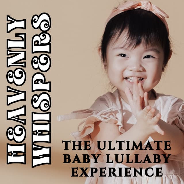Heavenly Whispers: The Ultimate Baby Lullaby Experience - Baby Dream Harmonies