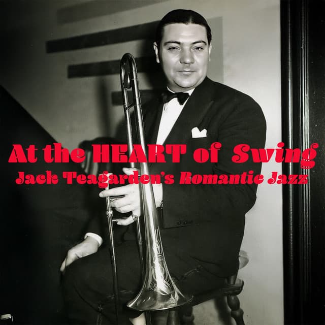 At the Heart of Swing - Jack Teagarden's Romantic Jazz - Jack Teagarden