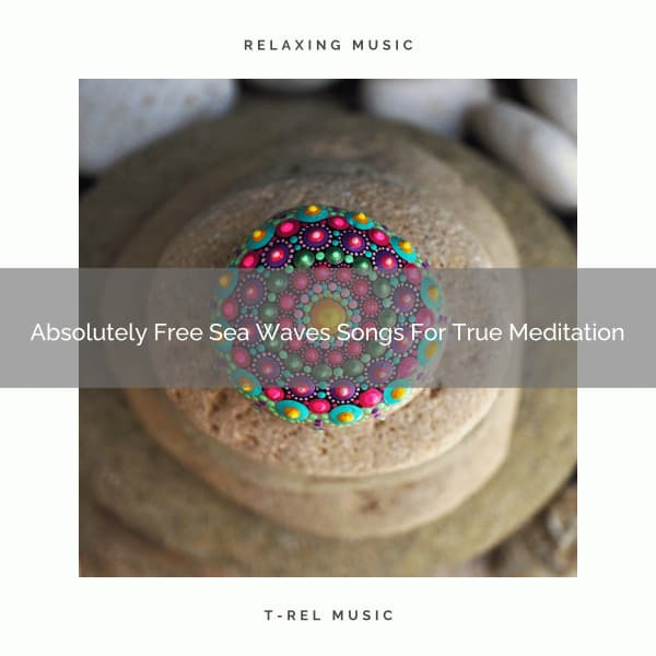 Absolutely Free Sea Waves Songs For True Meditation - Spiritual Relax